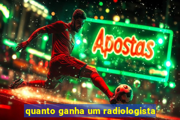 quanto ganha um radiologista